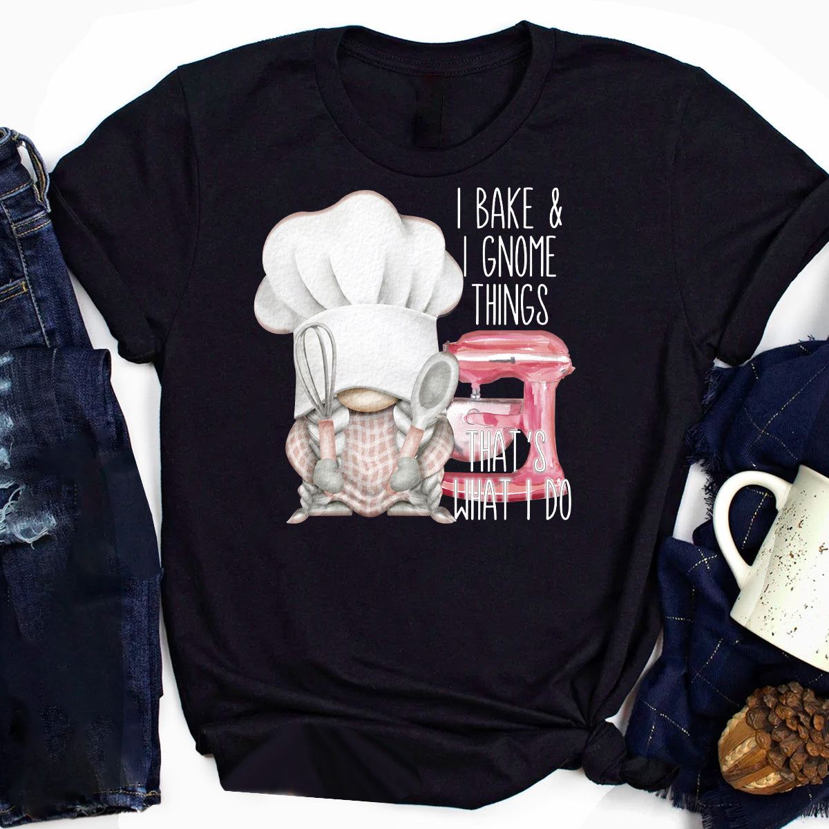 I Bake and I Know Things T-Shirt