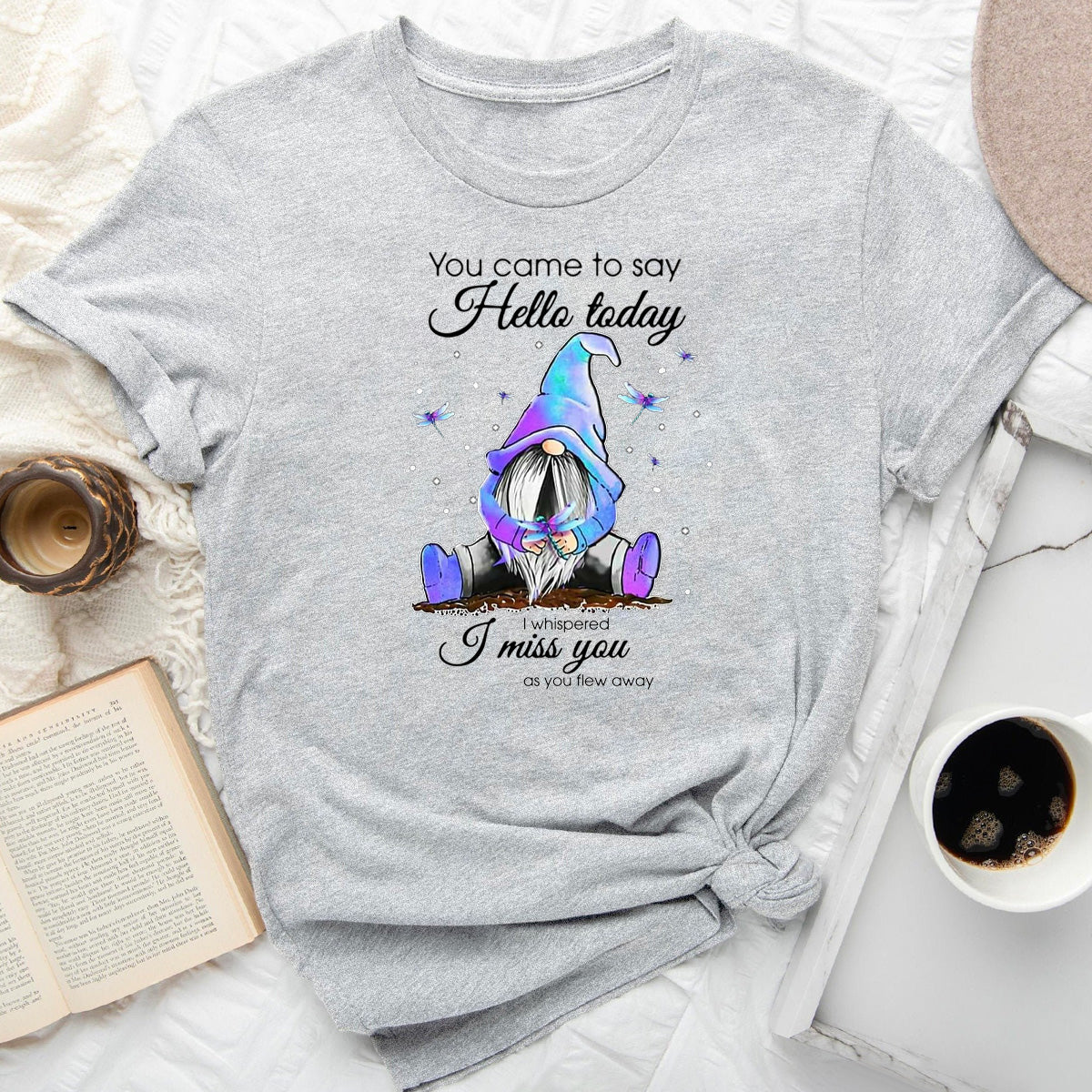 You Came To Say Hello Today I Whispered I Miss You As You Flew Away T-Shirt