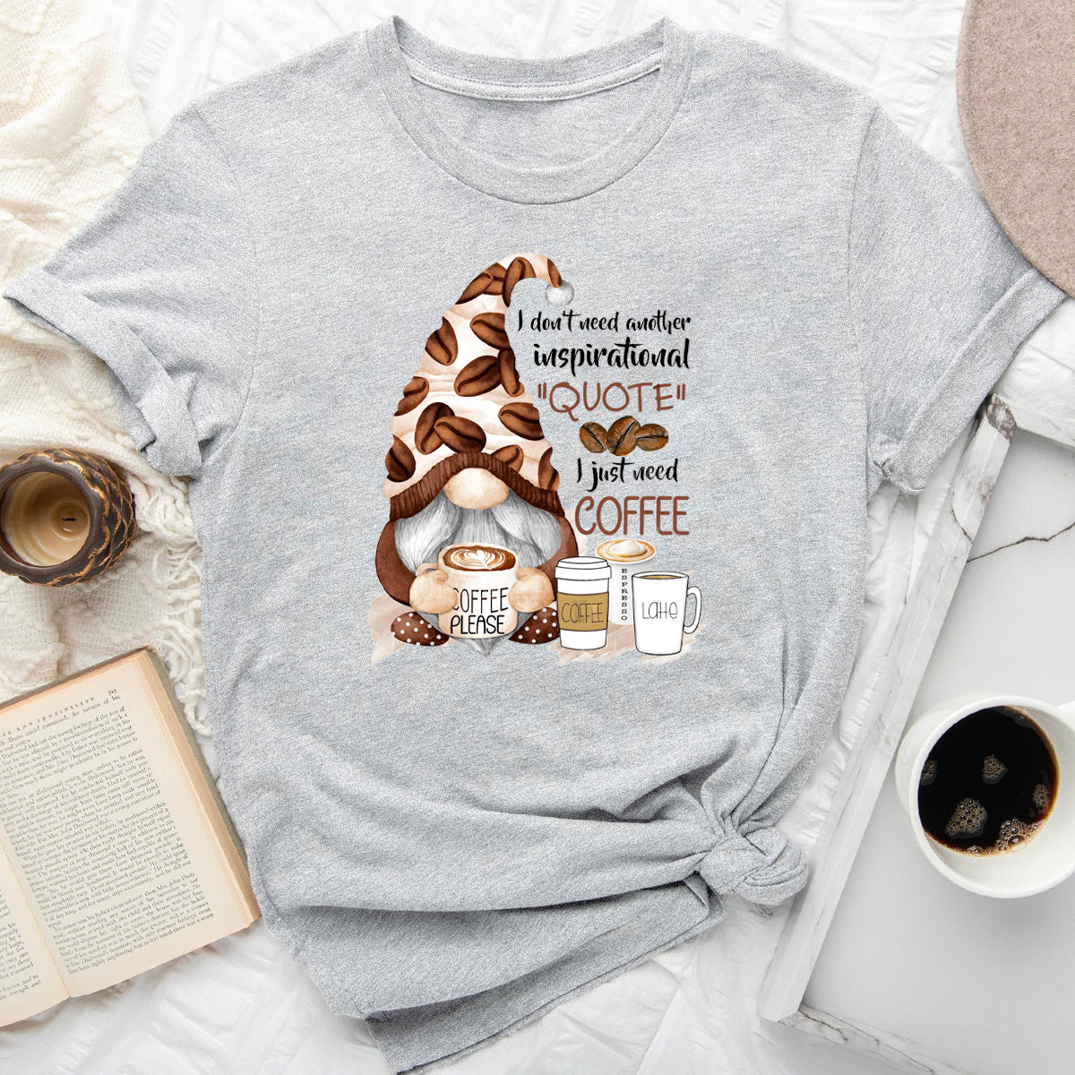 I Don't Need Another Inspirational Quote, I Need Coffee T-Shirt