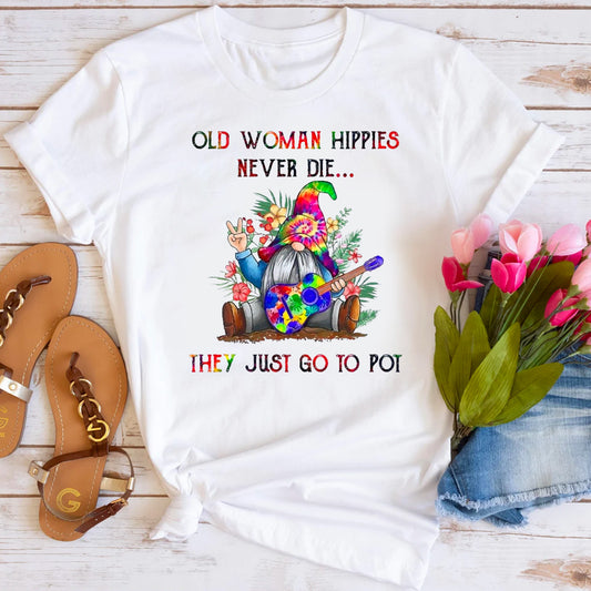 Old Woman Hippies Never Die They Just Go To Pot Weed T-Shirt