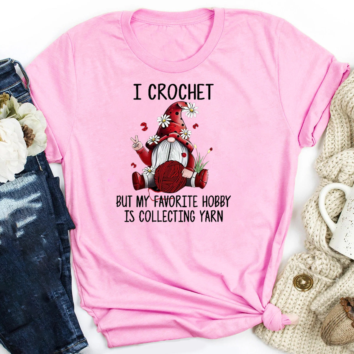 I Crochet But My Favorite Hobby Is Collecting Yarn T-Shirt