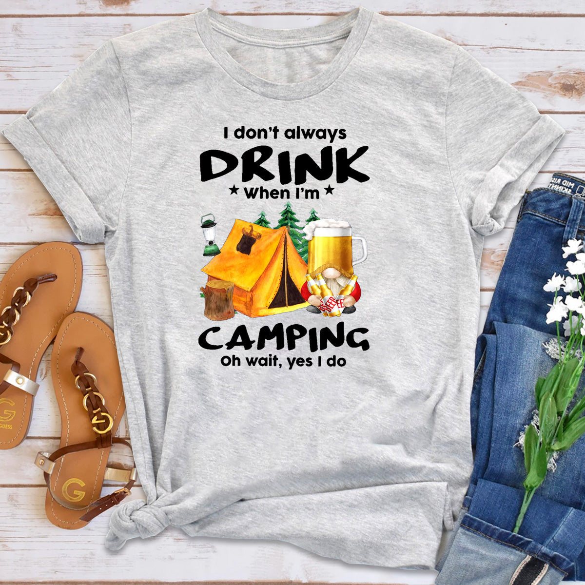 I Don't Always Drink When I'm Camping Oh Wait Yes I Do T-Shirt