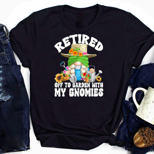 Retired Off To Garden With My Gnomies T-Shirt