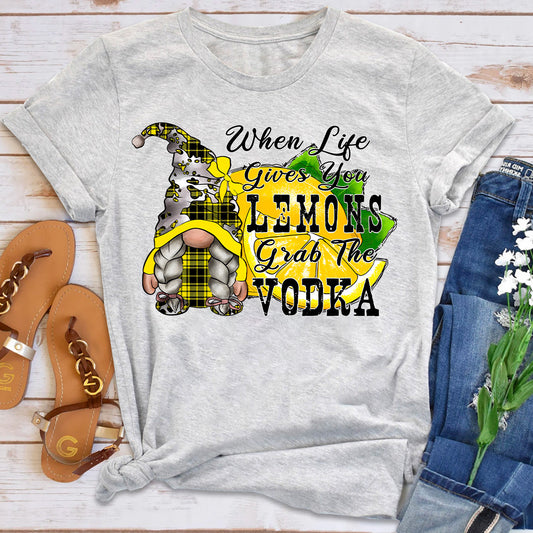 When Life Gives You Lemons Grab The Vodka T-Shirt