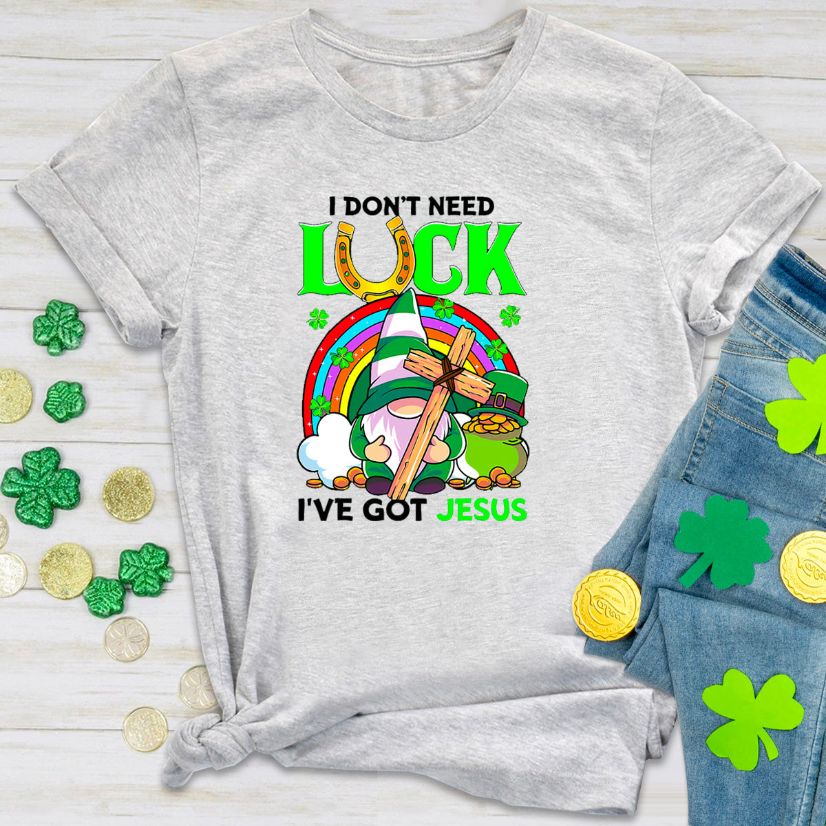 I Don't Need Luck I Have Jesus T-Shirt