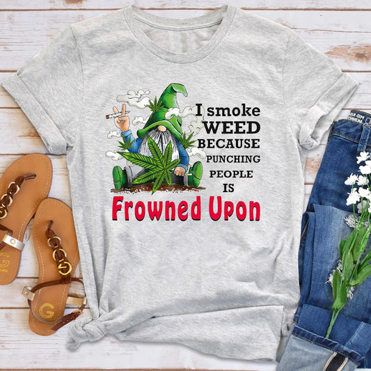 I Smoke Weed Because Punching People Is Frowned Upon T-Shirt