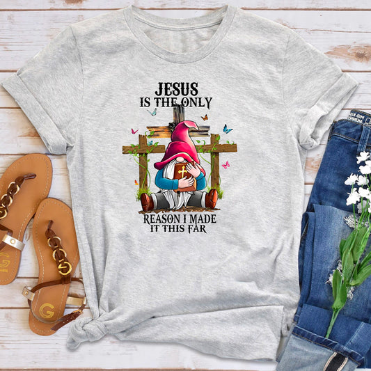 Jesus Is the Only Reason I Made It This Far T-Shirt