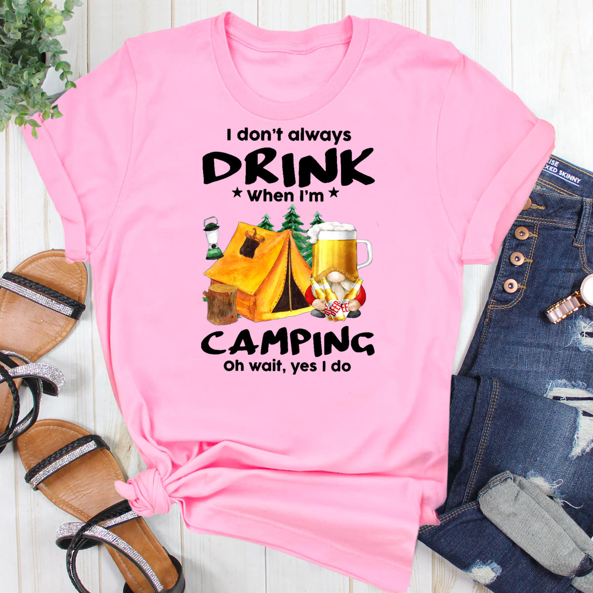 I Don't Always Drink When I'm Camping Oh Wait Yes I Do T-Shirt