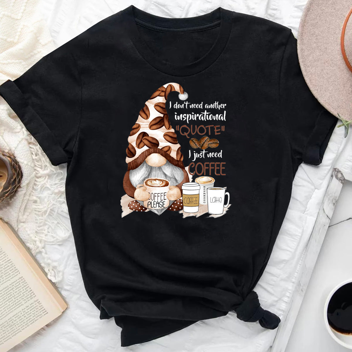 I Don't Need Another Inspirational Quote, I Need Coffee T-Shirt