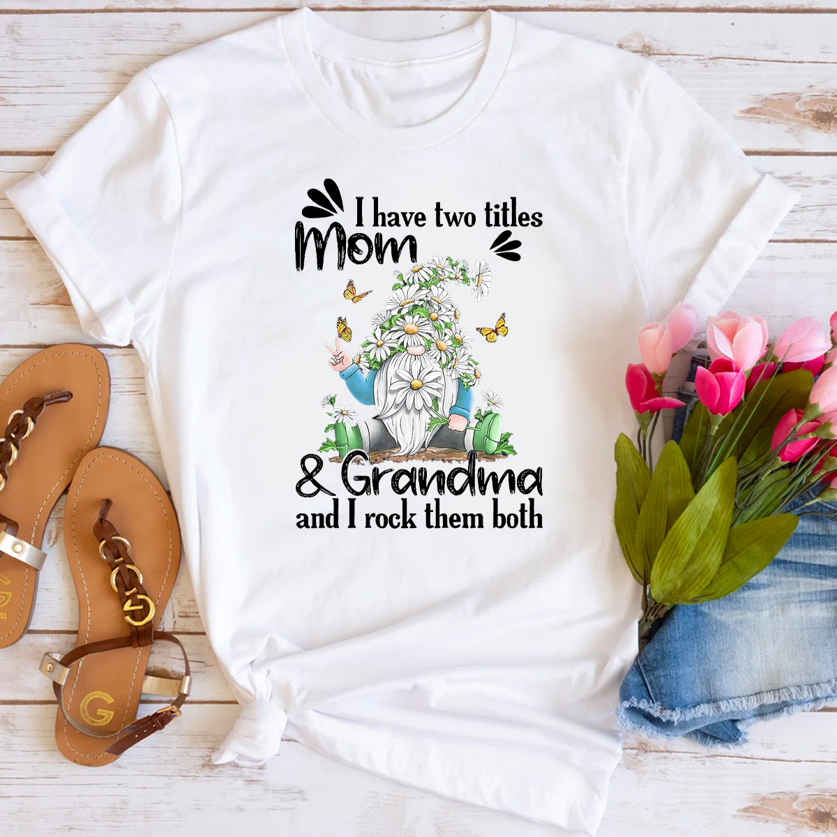 I Have Two Titles Mom And Grandma And I Rock Them Both T-Shirt