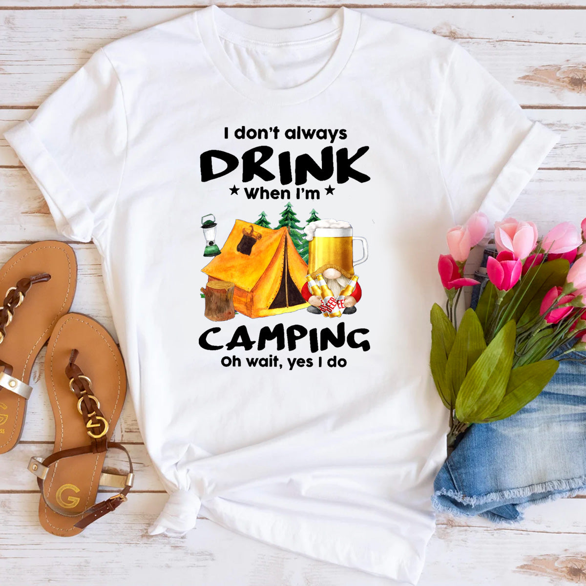 I Don't Always Drink When I'm Camping Oh Wait Yes I Do T-Shirt