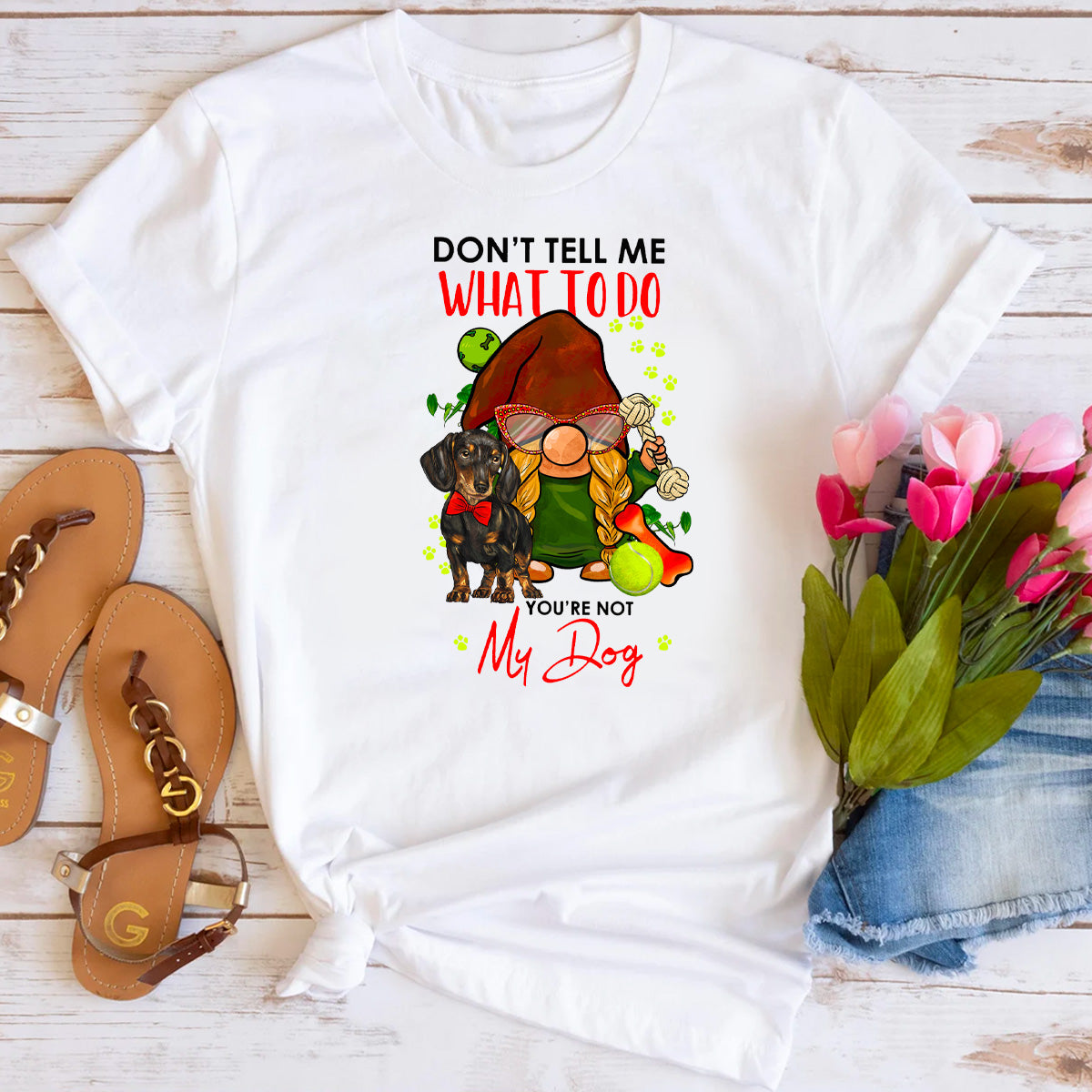 Don't Tell Me What To Do You're Not My Dog T-Shirt