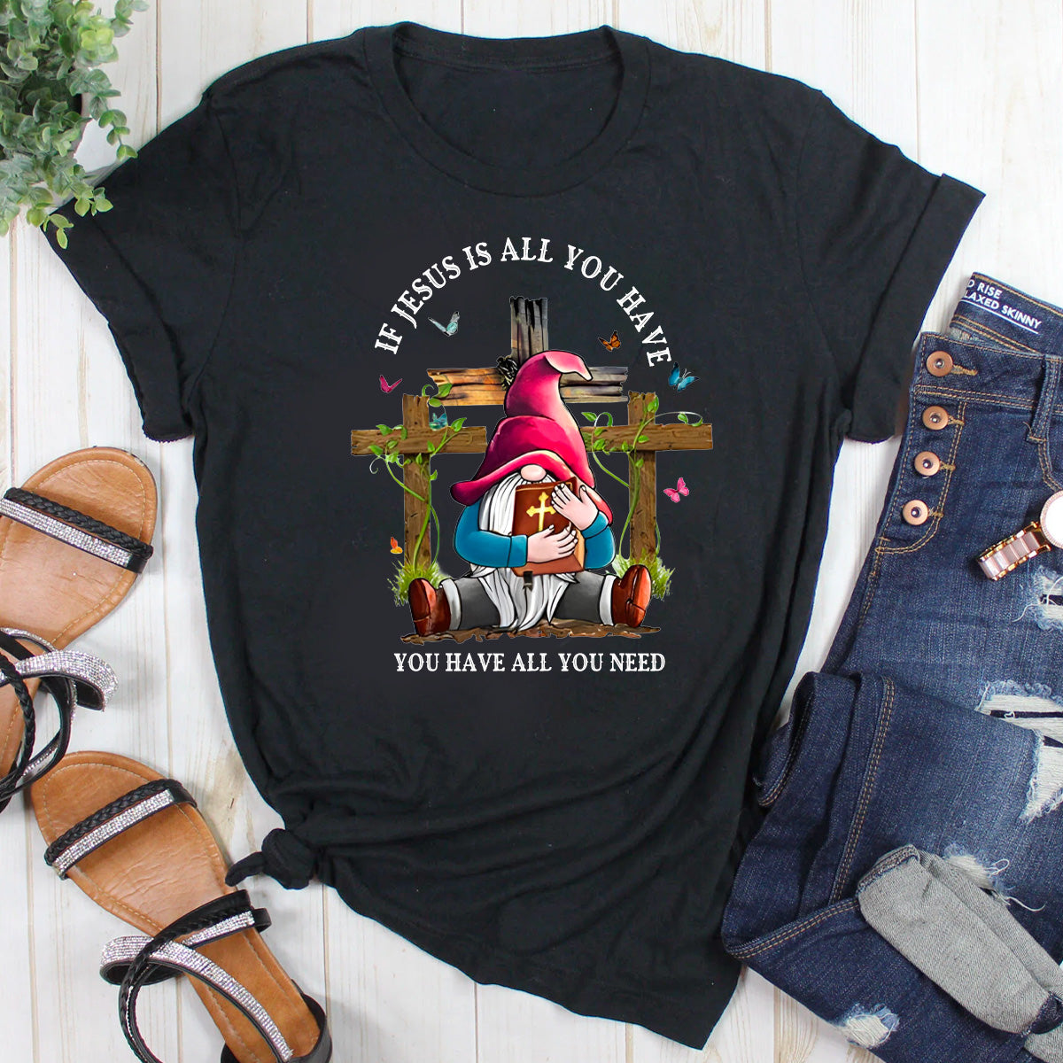 If Jesus Is All You Have You Have All You Need T-Shirt