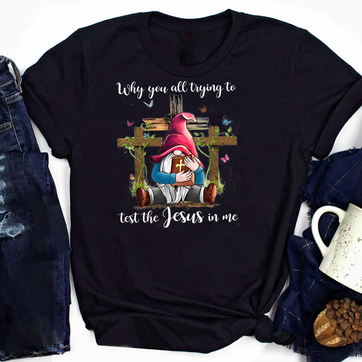 Why Y'all Trying to Test the Jesus in Me T-Shirt