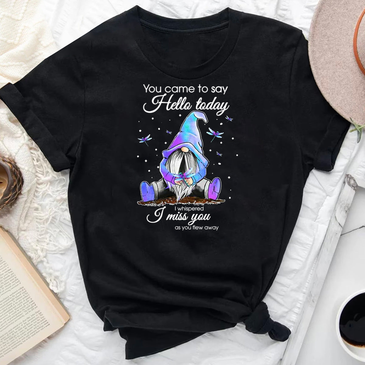 You Came To Say Hello Today I Whispered I Miss You As You Flew Away T-Shirt