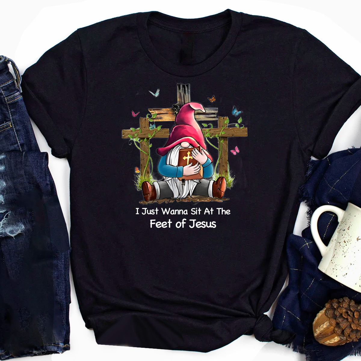 I Just Wanna Sit At The Feet of Jesus T-Shirt