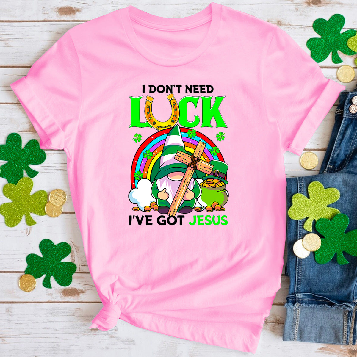 I Don't Need Luck I Have Jesus T-Shirt