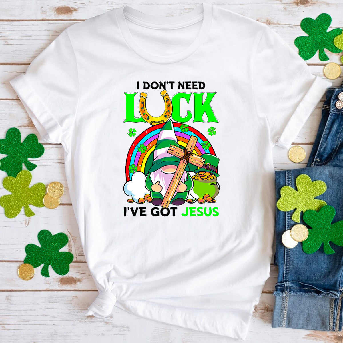 I Don't Need Luck I Have Jesus T-Shirt