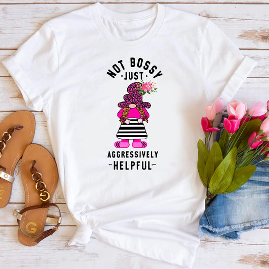 Not Bossy Just Aggressively Helpful T-Shirt