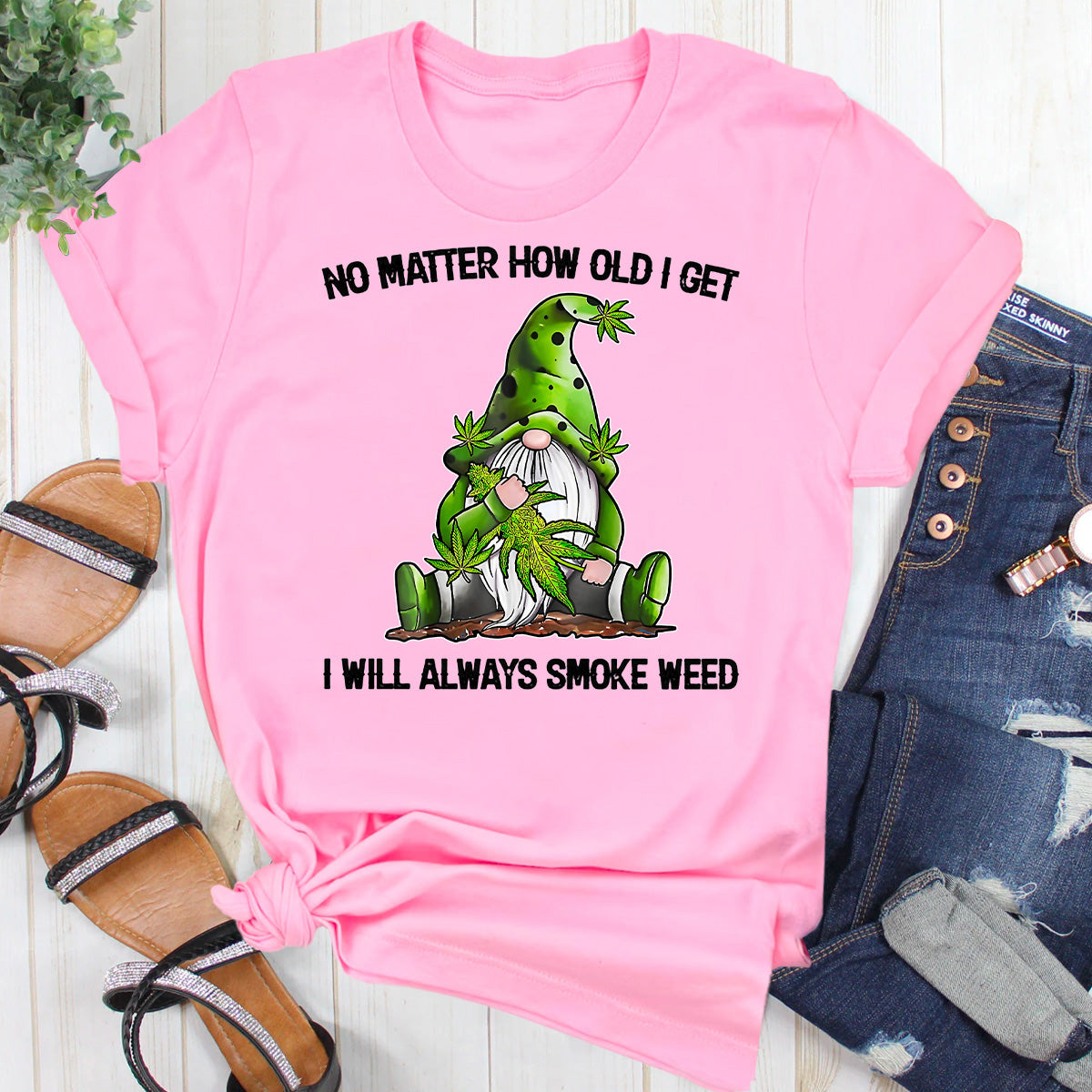 No Matter How Old I Get I Will Always Smoke Weed T-Shirt