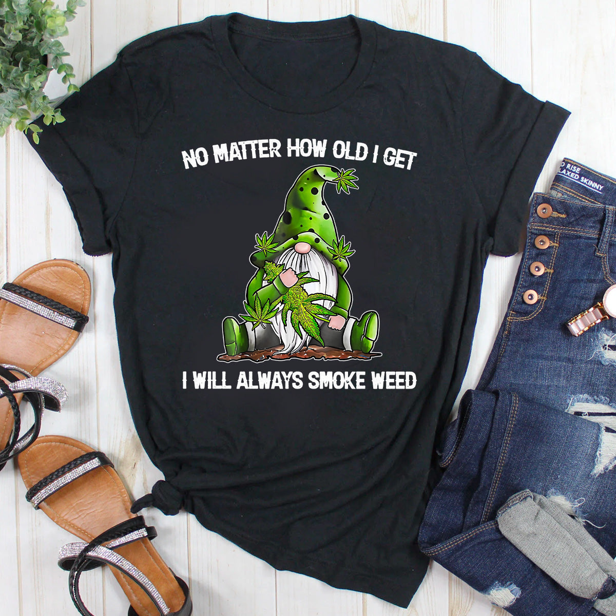 No Matter How Old I Get I Will Always Smoke Weed T-Shirt